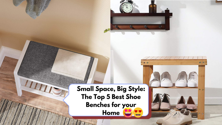 Small Space, Big Style: The Top 5 Best Shoe Benches for your Home